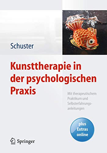 Kunsttherapie in der psychologischen Praxis: Mit therapeutischem Praktikum und Selbsterfahrungsanleitungen von Springer